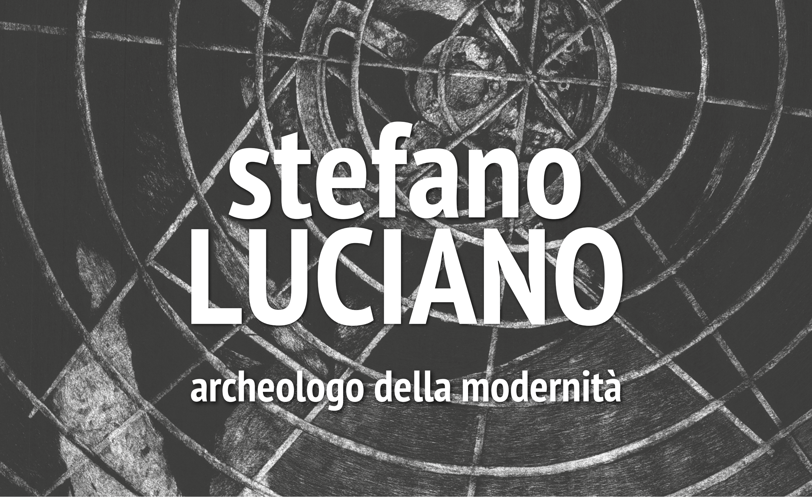 Mostra: STEFANO LUCIANO archeologo della modernità. 
