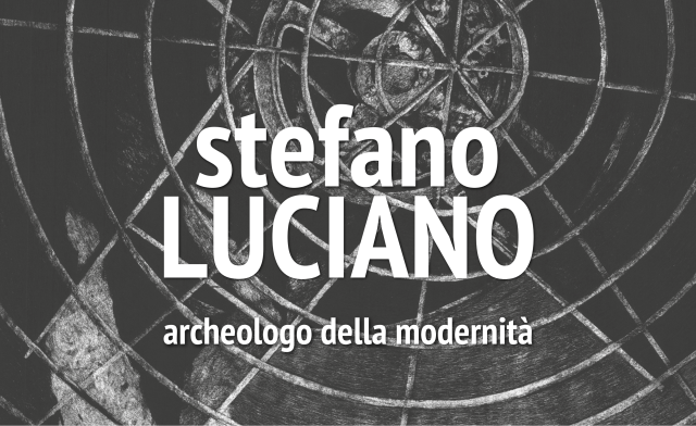 Mostra: STEFANO LUCIANO archeologo della modernità. 