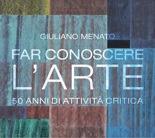 Inaugurazione mostra: “Giuliano Menato. Far conoscere l'arte. 50 anni di attività critica”
